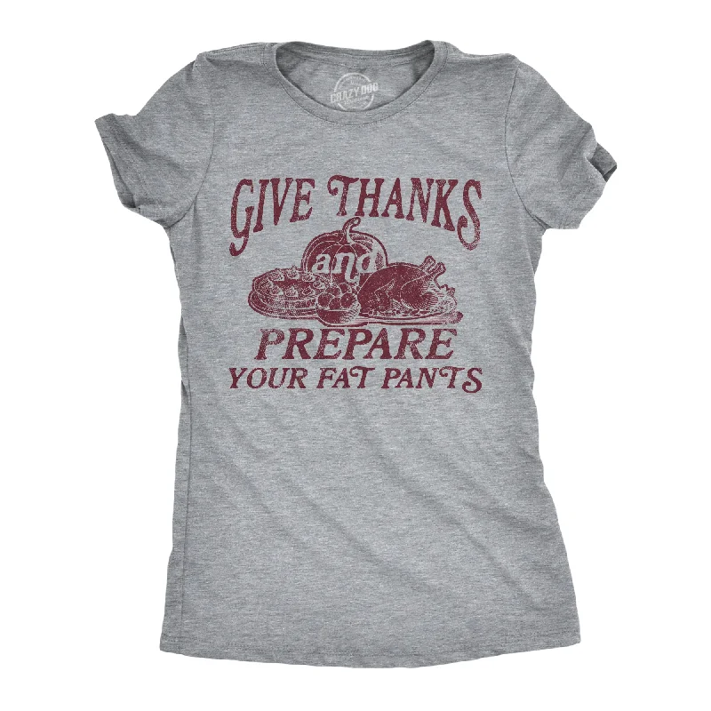 abstract T-shirt-Give Thanks And Prepare Your Fat Pants Women's T Shirt