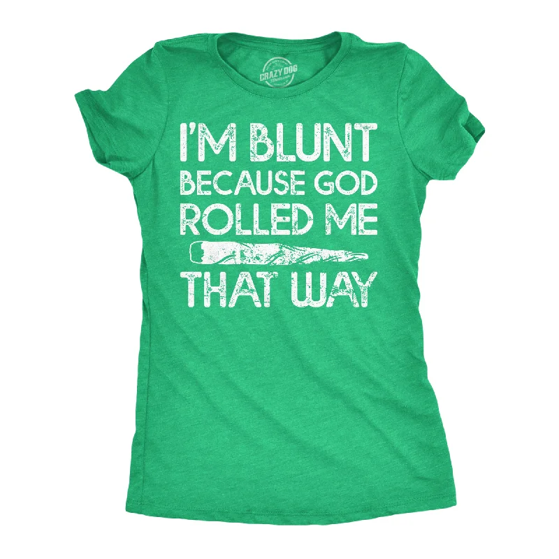 short sleeve T-shirt-Im Blunt Because God Rolled Me That Way Women's T Shirt