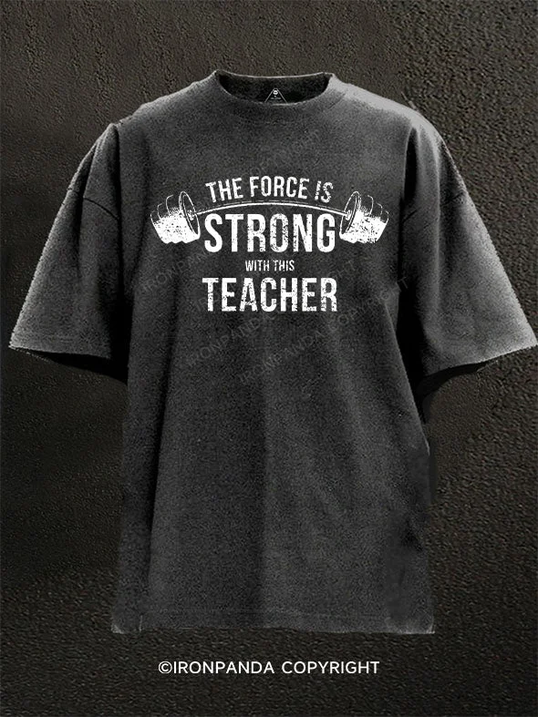 cute graphic T-shirt-The Force Is Strong With This Teacher Washed Gym Shirt