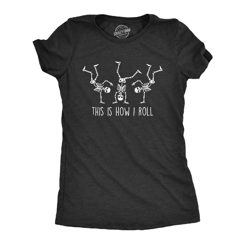 slogan T-shirt-How I Roll Skeleton Women's T Shirt