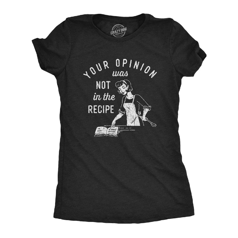 kids’ T-shirt-Your Opinion Was Not In The Recipe Women's T Shirt