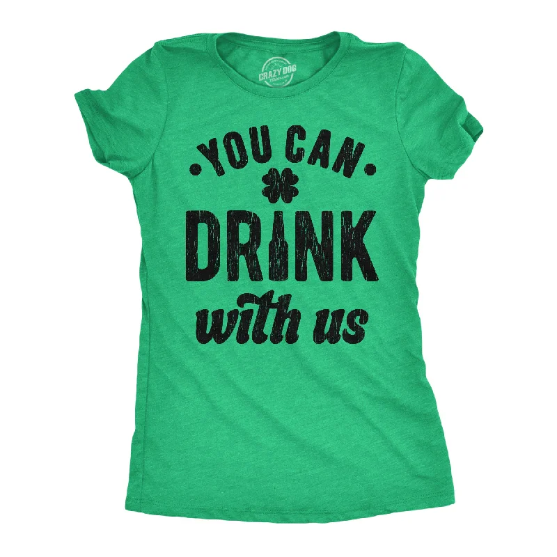 cool graphic T-shirt-You Can Drink With Us Women's T Shirt