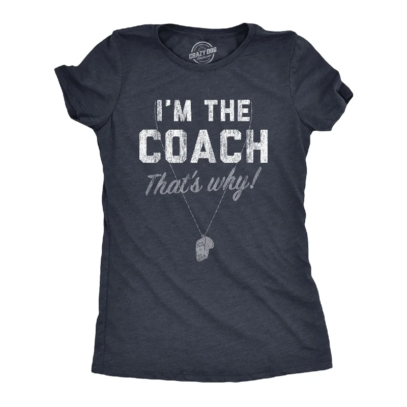 fashion T-shirt-Im The Coach Thats Why Women's T Shirt