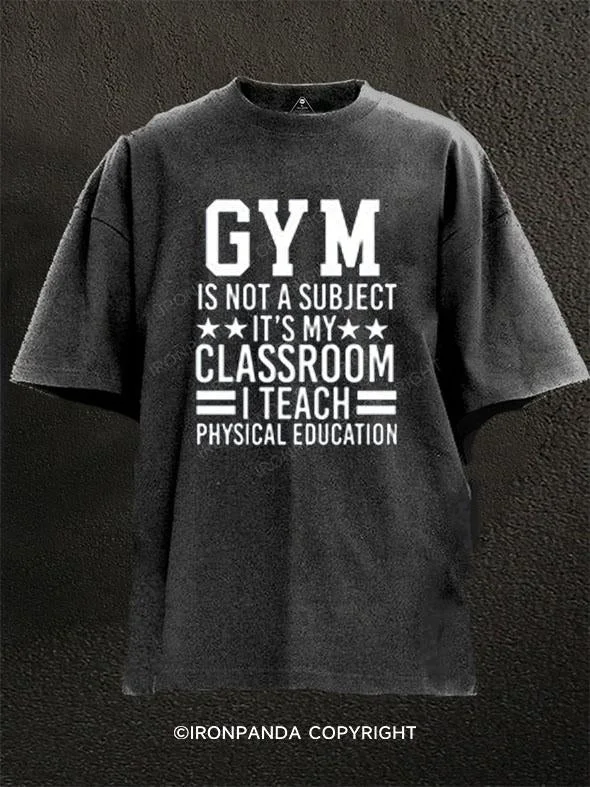 designer T-shirt-Gym Is Not A Subject It's My Classroom Washed Gym Shirt