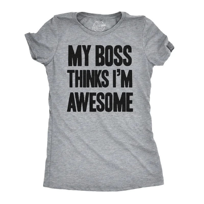 rebellious T-shirt-My Boss Thinks I'm Awesome Women's T Shirt