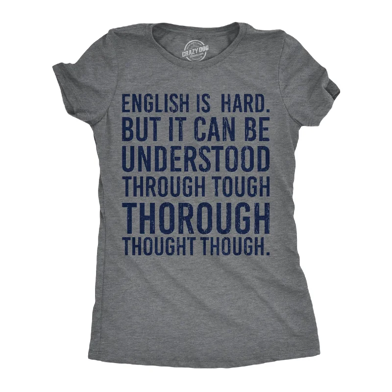 printed T-shirt-English Is Hard But It Can Be Understood Through Tough Thorough Thought Though Women's T Shirt