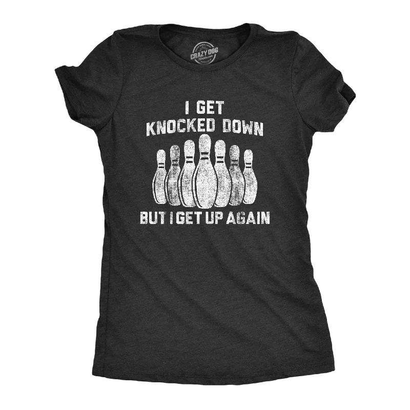 graphic design T-shirt-I Get Knocked Down But I Get Up Again Women's T Shirt