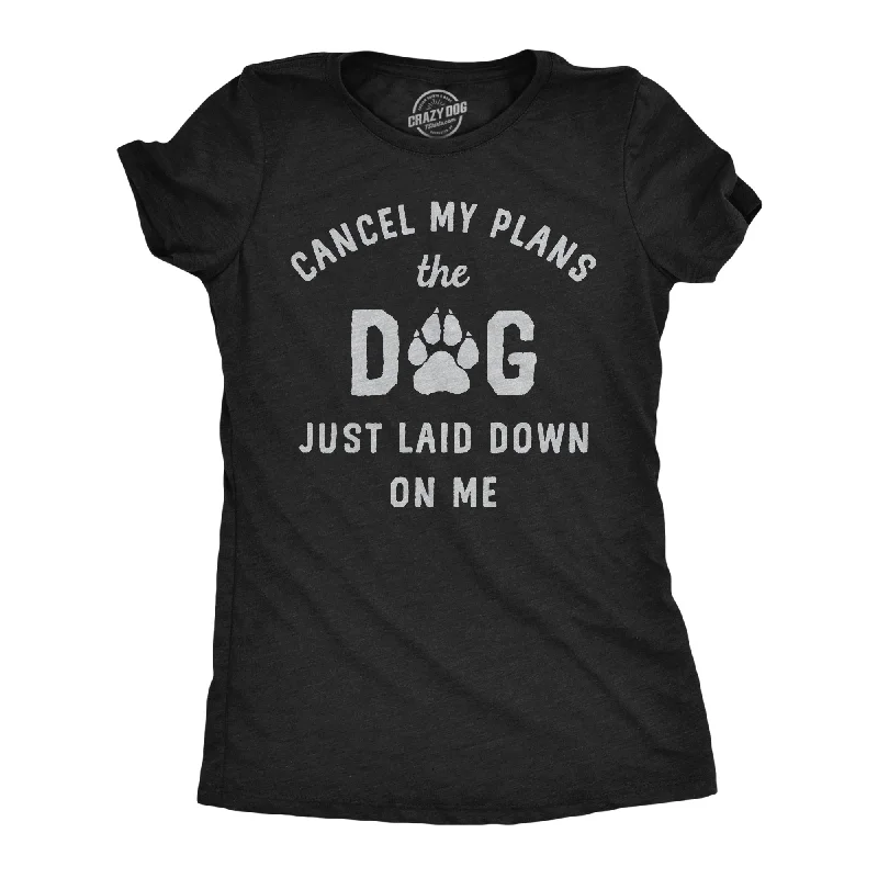 love T-shirt-Cancel My Plans The Dog Just Laid Down On Me Women's T Shirt