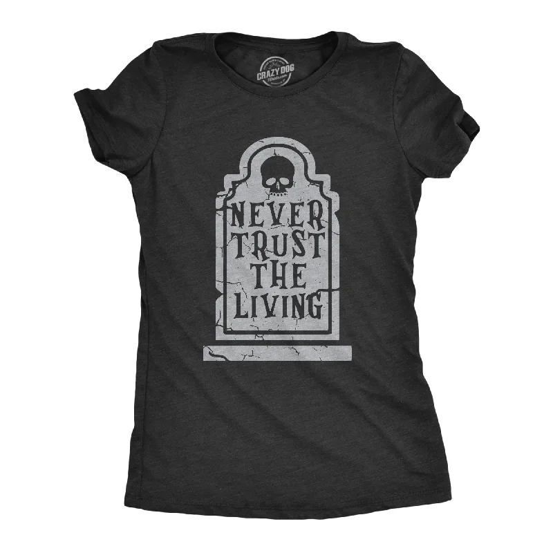 abstract T-shirt-Never Trust The Living Women's T Shirt