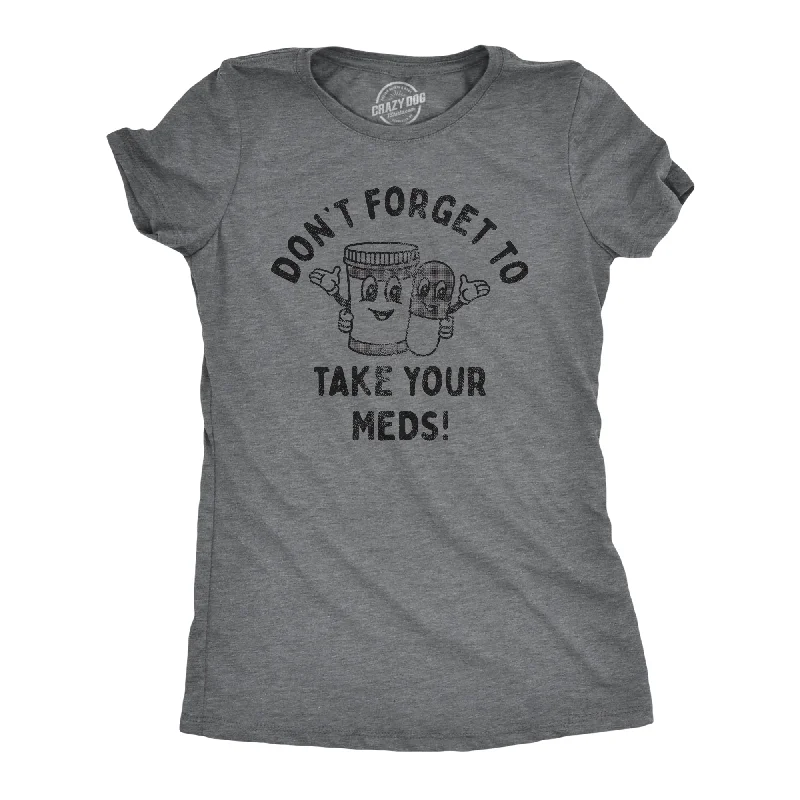 men’s T-shirt-Dont Forget To Take Your Meds Women's T Shirt