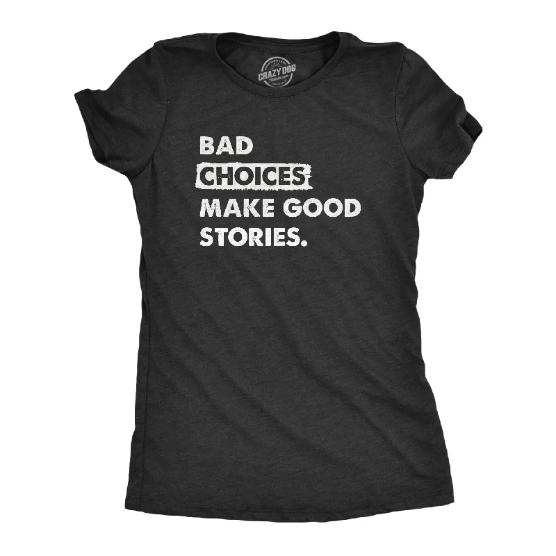 party T-shirt-Bad Choices Make Good Stories Women's T Shirt