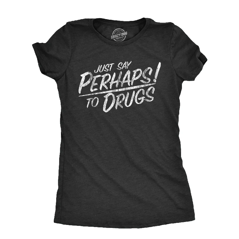 personalized T-shirt-Just Say Perhaps To Drugs Women's T Shirt