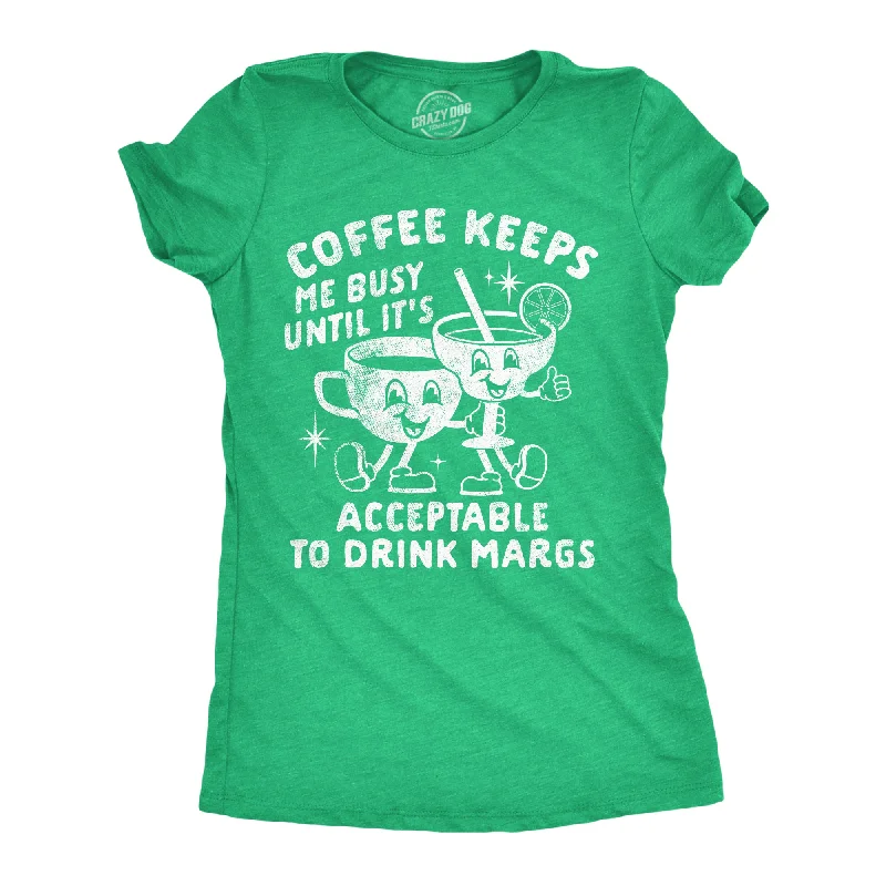 festival style T-shirt-Coffee Keeps Me Busy Until Its Acceptable To Drink Margs Women's T Shirt