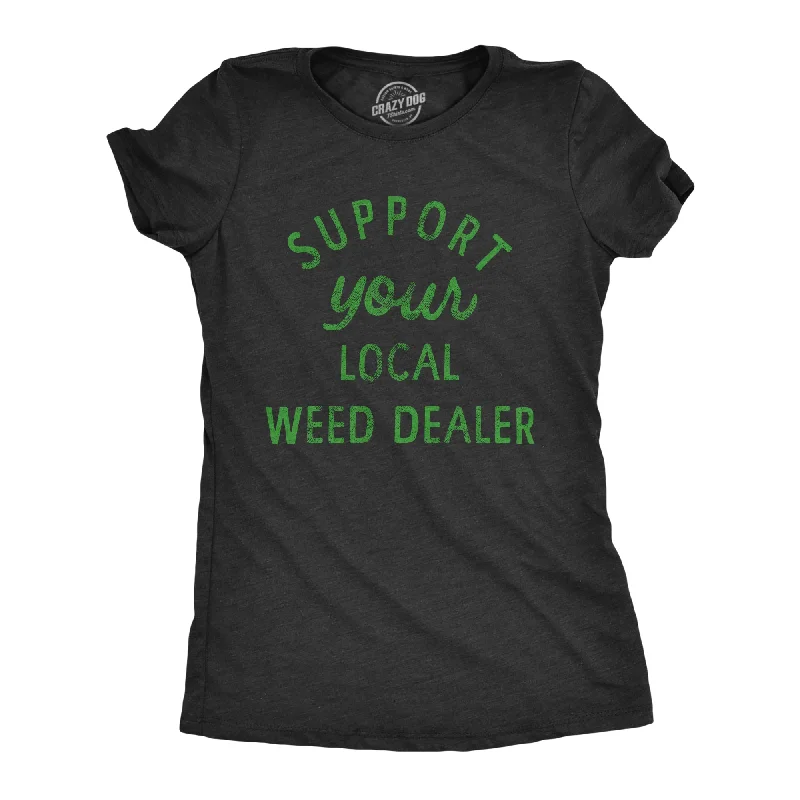 abstract T-shirt-Support Your Local Weed Dealer Women's T Shirt