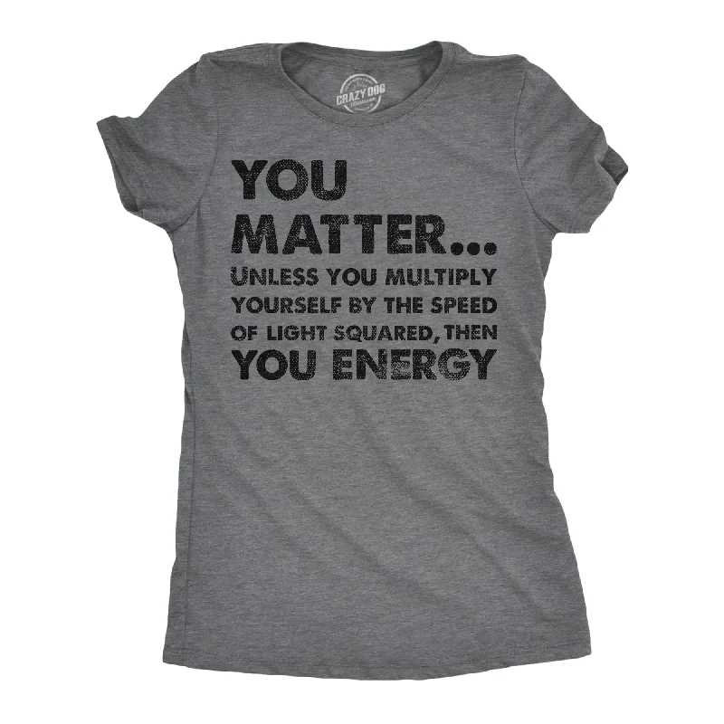 short sleeve T-shirt-You Matter Unless You Multiply Yourself By The Speed Of Light Squared Then You Energy Women's T Shirt