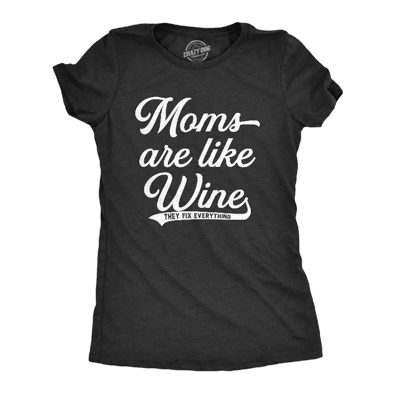 love T-shirt-Moms Are Like Wine They Fix Everything Women's T Shirt