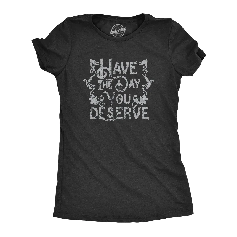 long sleeve T-shirt-Have The Day You Deserve Women's T Shirt