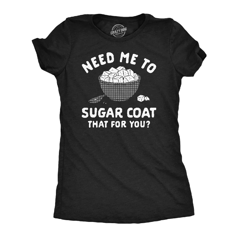 abstract T-shirt-Need Me To Sugar Coat That For You Women's T Shirt