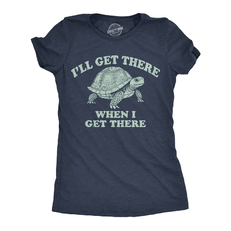 cool retro T-shirt-Ill Get There When I Get There Women's T Shirt