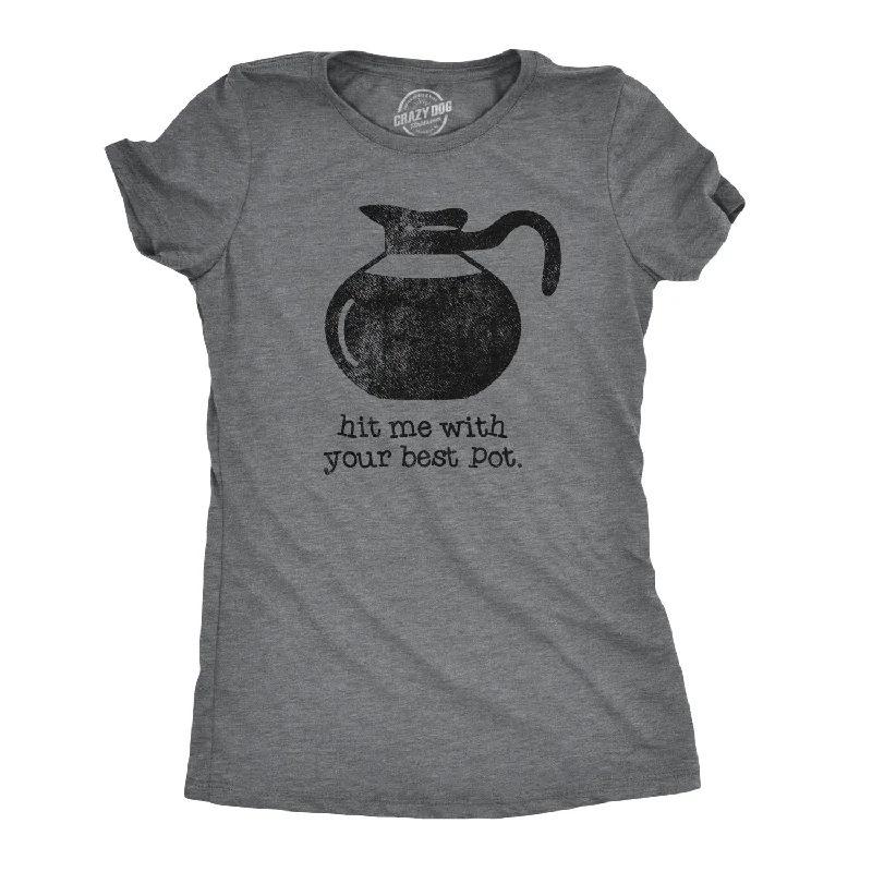 cute graphic T-shirt-Hit Me With Your Best Pot Women's T Shirt