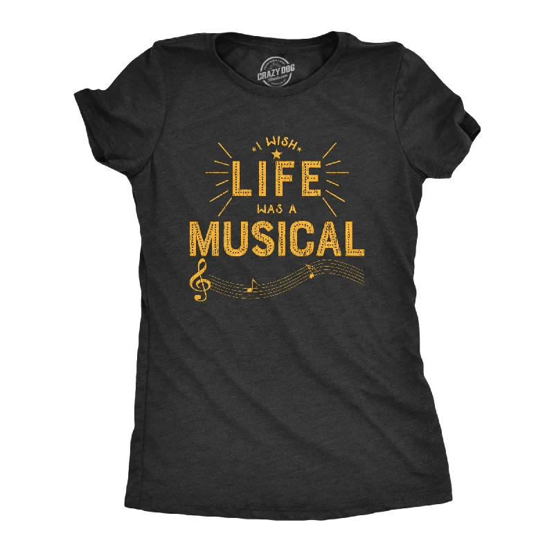 women’s T-shirt-I Wish Life Was A Musical Women's T Shirt