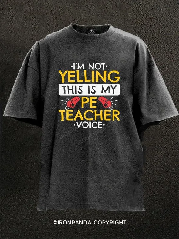 galaxy T-shirt-Im Not Yelling This Is My Pe Teacher Voice Washed Gym Shirt