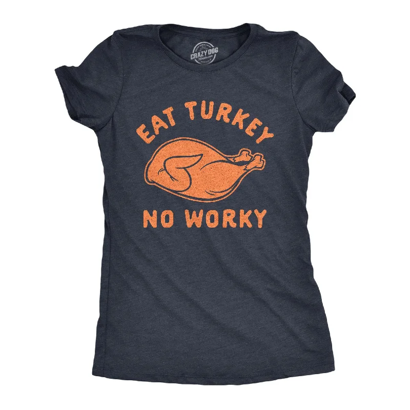 holiday T-shirt-Eat Turkey No Worky Women's T Shirt