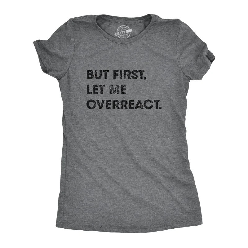 personalized T-shirt-But First Let Me Overreact Women's T Shirt