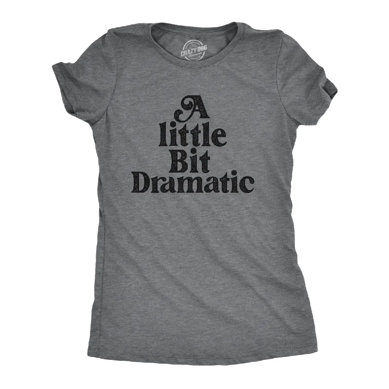 travel T-shirt-A Little Bit Dramatic Women's T Shirt