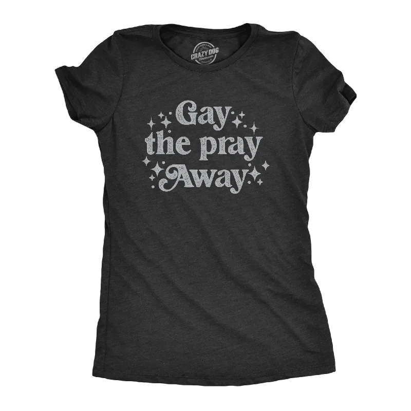 creative design T-shirt-Gay The Pray Away Women's T Shirt