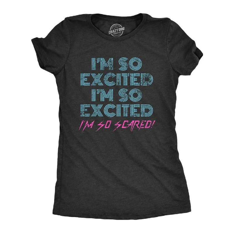 trendy graphic T-shirt-I'm So Excited I'm So Scared Women's T Shirt