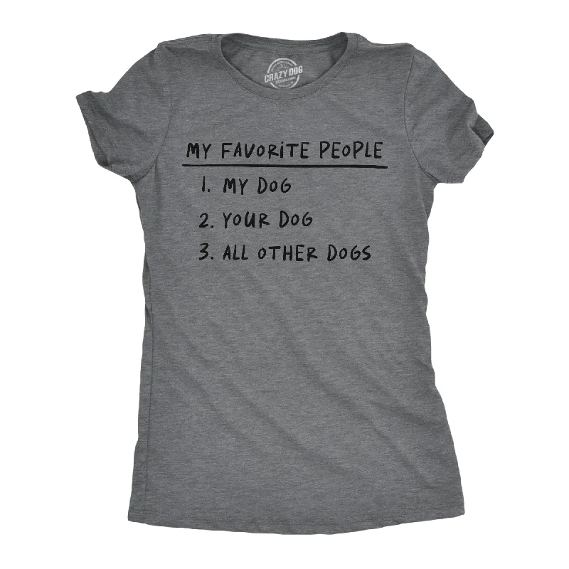 retro print T-shirt-My Favorite People My Dog Your Dog All Other Dogs Women's T Shirt