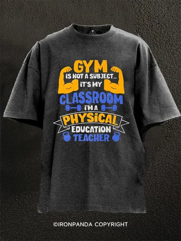 cartoon character T-shirt-Gym is not a subject it's my classroom. I'm a physical education teacher Washed Gym Shirt