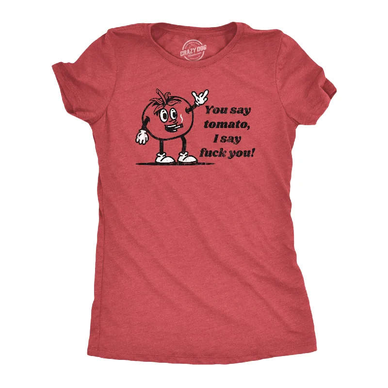 cute T-shirt-You Say Tomato I Say Fuck You Women's T Shirt