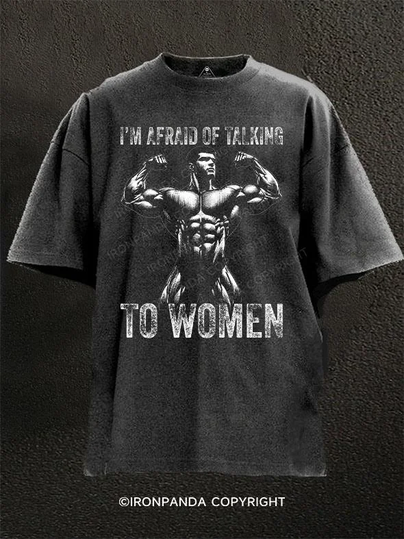 sports T-shirt-I'M AFRAID OF TALKING TO WOMEN Washed Gym Shirt