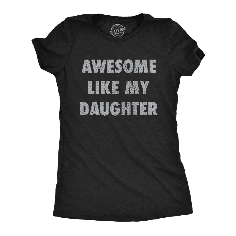 crew neck T-shirt-Awesome Like My Daughter Women's T Shirt