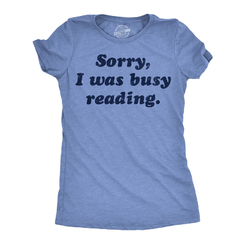 cool graphic T-shirt-Sorry I Was Busy Reading Women's T Shirt