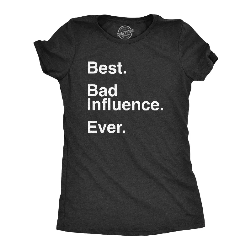 crew neck T-shirt-Best Bad Influence Ever Women's T Shirt