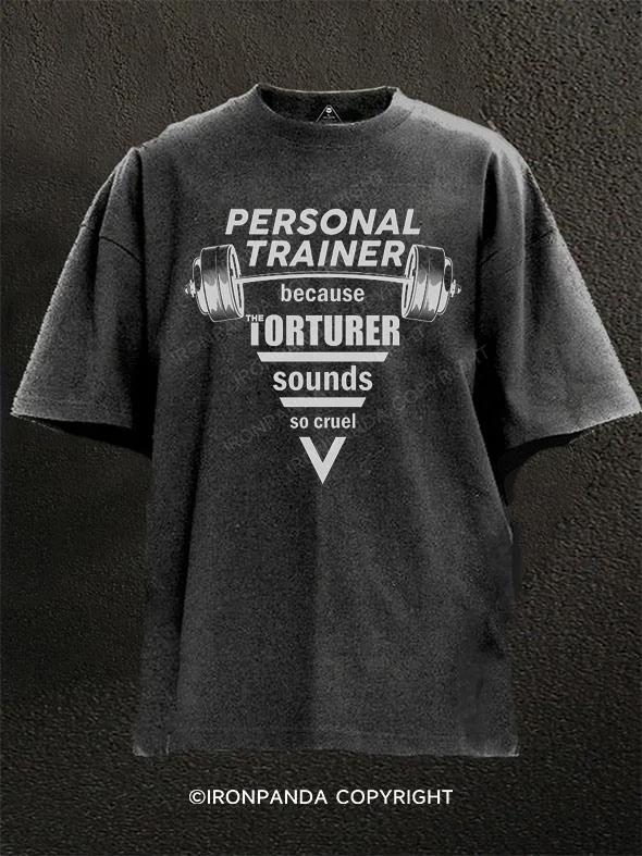 funny design T-shirt-personal trainer because the iorturer sounds so cruel Washed Gym Shirt